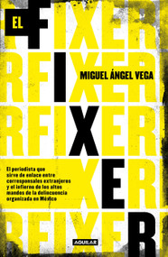 El fixer / The Fixer (Spanish Edition) by Miguel Angel Vega, 9786073194679