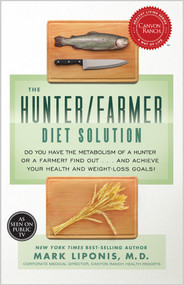 The Hunter/Farmer Diet Solution (Do You Have the Metabolism of a Hunter or a Farmer? Find Out...and Achieve Your Your Health and Weight-Loss Goals) by Mark Liponis, MD, 9781401935542