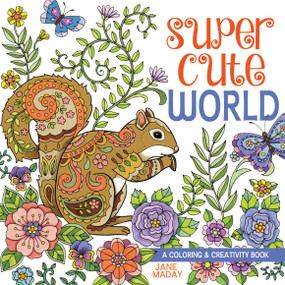Super Cute World (A Coloring and Creativity Book) by Jane Maday, 9781440349751