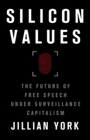 Silicon Values (The Future of Free Speech Under Surveillance Capitalism) by Jillian C. York, 9781788738804
