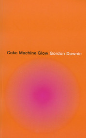 Coke Machine Glow by Gordon Downie, 9780676974010