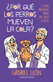 ¿Por qué los perros mueven la cola? Y otras preguntas raras que hago a veces / W hy Do Dogs Move Their Tails? And Other Rare Questions I.. (Spanish Edition) by Gabriel Leon, 9786073195065