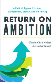 Return on Ambition (A Radical Approach to Your Achievement, Growth, and Well-Being) by Nicolai Chen Nielsen, Nicolai Tillisch, 9781734324860