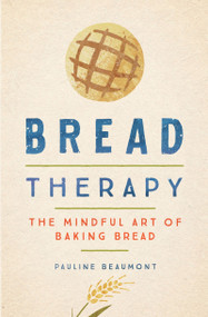 Bread Therapy (The Mindful Art of Baking Bread) by Pauline Beaumont, 9780358519034