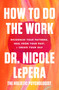 How to Do the Work (Recognize Your Patterns, Heal from Your Past, and Create Your Self) by Dr. Nicole LePera, 9780063012097