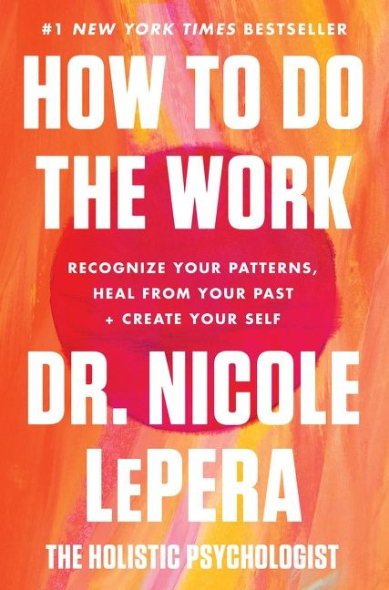 How to Do the Work (Recognize Your Patterns, Heal from Your Past, and Create Your Self) by Dr. Nicole LePera, 9780063012097