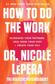 How to Do the Work (Recognize Your Patterns, Heal from Your Past, and Create Your Self) by Dr. Nicole LePera, 9780063012097