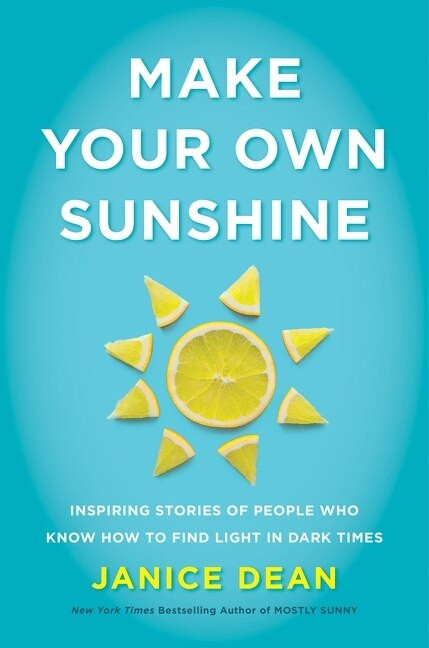 Make Your Own Sunshine (Inspiring Stories of People Who Find Light in Dark Times) by Janice Dean, 9780063027954