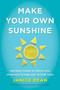 Make Your Own Sunshine (Inspiring Stories of People Who Find Light in Dark Times) by Janice Dean, 9780063027954