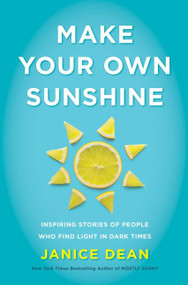 Make Your Own Sunshine (Inspiring Stories of People Who Find Light in Dark Times) by Janice Dean, 9780063027954