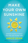 Make Your Own Sunshine (Inspiring Stories of People Who Find Light in Dark Times) by Janice Dean, 9780063027954