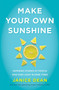 Make Your Own Sunshine (Inspiring Stories of People Who Find Light in Dark Times) by Janice Dean, 9780063027954