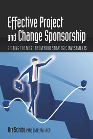 Effective Project and Change Sponsorship (Getting the Most from Your Strategic Investments) by Ori Schibi, 9781604271744