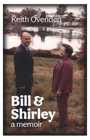 Bill and Shirley: A memoir (A memoir) by Keith Ovenden, 9780995131835