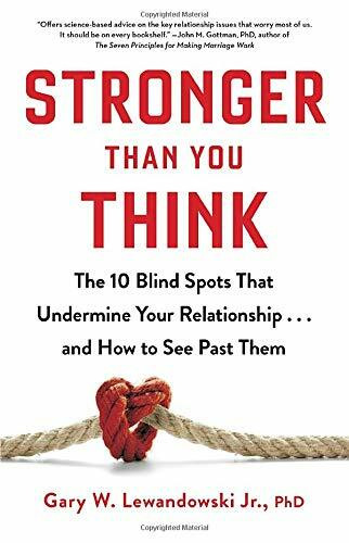 Stronger Than You Think (The 10 Blind Spots That Undermine Your Relationship...and How to See Past Them) by Gary W. Lewandowski Jr., 9780316454711
