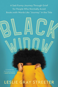 Black Widow (A Sad-Funny Journey Through Grief for People Who Normally Avoid Books with Words Like "Journey" in the Title) - 9780316490733 by Leslie Gray Streeter, 9780316490733