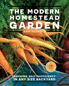 The Modern Homestead Garden (Growing Self-sufficiency in Any Size Backyard) by Gary Pilarchik, 9780760368176