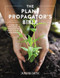 The Plant Propagator's Bible (A Step by Step Guide to Propagating Every Plant in Your Garden) by Miranda Smith, 9780760369791