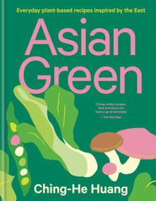 Asian Green (Everyday plant based recipes inspired by the East) by Ching-He Huang, 9780857836342