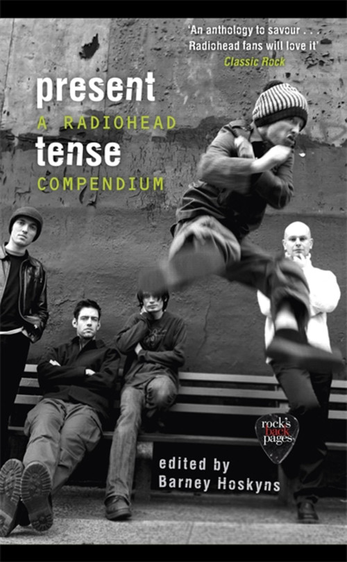 Present Tense (A Radiohead Compendium) by Barney Hoskyns, 9781472129420