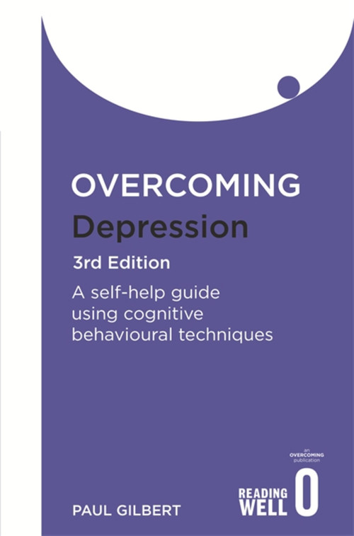Overcoming Depression 3rd Edition (A self-help guide using cognitive behavioural techniques) by Paul Gilbert, 9781849010665