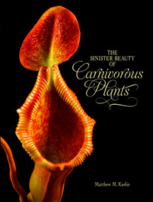 The Sinister Beauty of Carnivorous Plants by Matthew M. Kaelin, 9780764350986