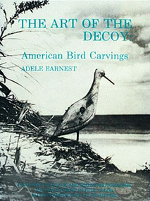 The Art of the Decoy (American Bird Carvings) by Adele Earnest, 9780916838584