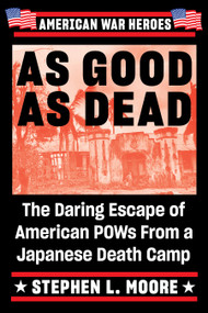 As Good As Dead (The Daring Escape of American POWs From a Japanese Death Camp) - 9780399583568 by Stephen L. Moore, 9780399583568