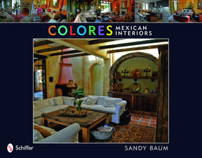 Colores: Mexican Interiors (Mexican Interiors) by Sandy Baum, 9780764333019