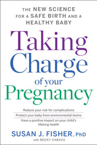 Taking Charge Of Your Pregnancy (The New Science for a Safe Birth and a Healthy Baby) - 9780358409076 by Susan J. Fisher, 9780358409076