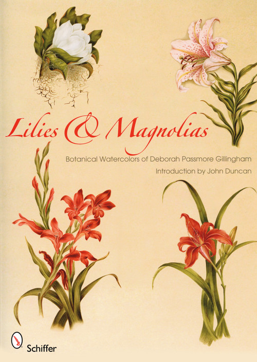 Lilies & Magnolias (Botanical Watercolors of Deborah Passmore Gillingham) by John Duncan, 9780764334412