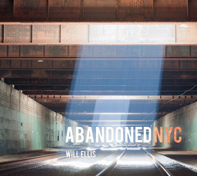 Abandoned NYC by Will Ellis, 9780764347610