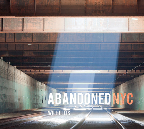 Abandoned NYC by Will Ellis, 9780764347610