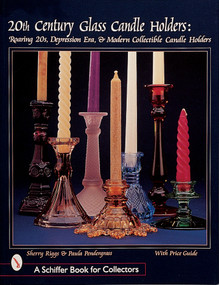 20th Century Glass Candle Holders (Roaring '20s, Depression Era, & Modern Collectible Candle Holders) by Sherry Riggs, 9780764307485