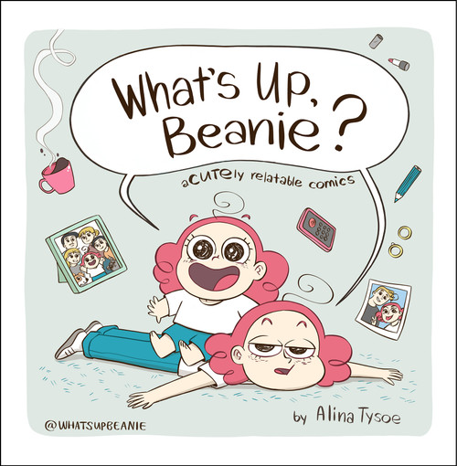 What's Up, Beanie? (Acutely Relatable Comics) by Alina Tysoe, 9780358455486