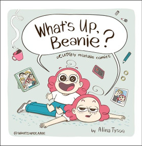 What's Up, Beanie? (Acutely Relatable Comics) by Alina Tysoe, 9780358455486