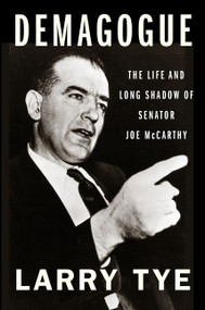 Demagogue (The Life and Long Shadow of Senator Joe McCarthy) - 9780358522485 by Larry Tye, 9780358522485