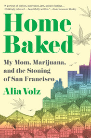 Home Baked (My Mom, Marijuana, and the Stoning of San Francisco) - 9780358505020 by Alia Volz, 9780358505020