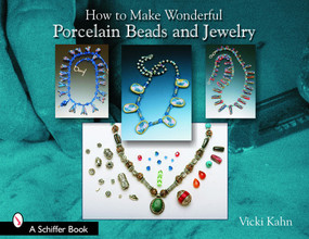 How to Make Wonderful Porcelain Beads and Jewelry by Vicki Kahn, 9780764323775