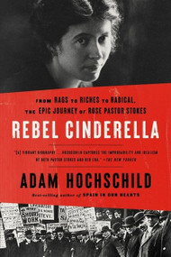 Rebel Cinderella (From Rags to Riches to Radical, the Epic Journey of Rose Pastor Stokes) - 9780358522461 by Adam Hochschild, 9780358522461