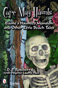 Cape May Haunts (Elaine's Haunted Mansion and Other Eerie Beach Tales) by D. P. Roseberry, Psychic Laurie Hull, 9780764328213