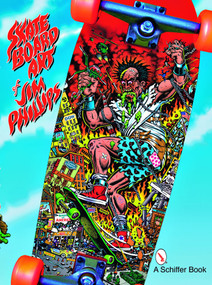 The Skateboard Art of Jim Phillips by Jim Phillips, 9780764328077