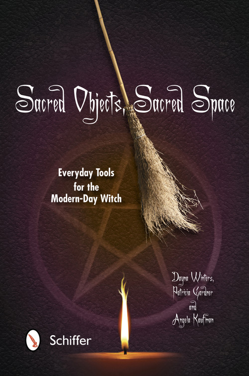 Sacred Objects, Sacred Space (Everyday Tools for the Modern-Day Witch) by Dayna Winters, Patricia Gardner, Angela Kaufman, 9780764342912