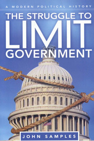 The Struggle to Limit Government (A Modern Political History) by John Samples, 9781935308287