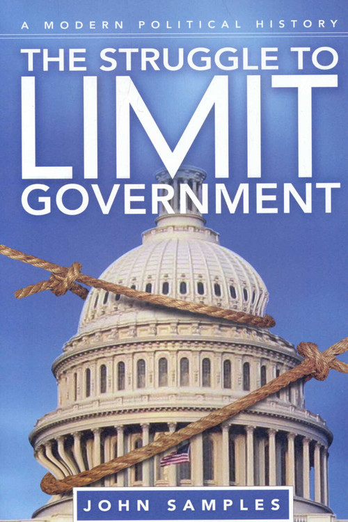 The Struggle to Limit Government (A Modern Political History) by John Samples, 9781935308287