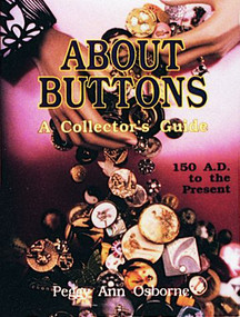 About Buttons (A Collector's Guide, 150 AD to the Present) by Peggy Ann Osborne, 9780887405556