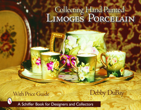 Collecting Hand Painted Limoges Porcelain (Boxes to Vases) by Debby DuBay, 9780764318863