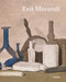 Exit Morandi by Maria Cristina Bandera, Sergio Risaliti, 9788855210027