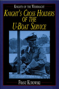 Knights of the Wehrmacht (Knight's Cross Holders of the U-Boat Service) by Franz Kurowski, 9780887407482