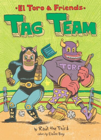 Tag Team (El Toro & Friends: A Graphic Novel) by Raúl the Third, Raúl the Third, Elaine Bay, 9780358380399